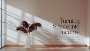 Turning Space into Income: Maryland Property Management’s Guide to Passive Earnings